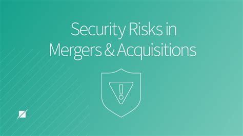 Security Risks in Mergers and Acquisitions .